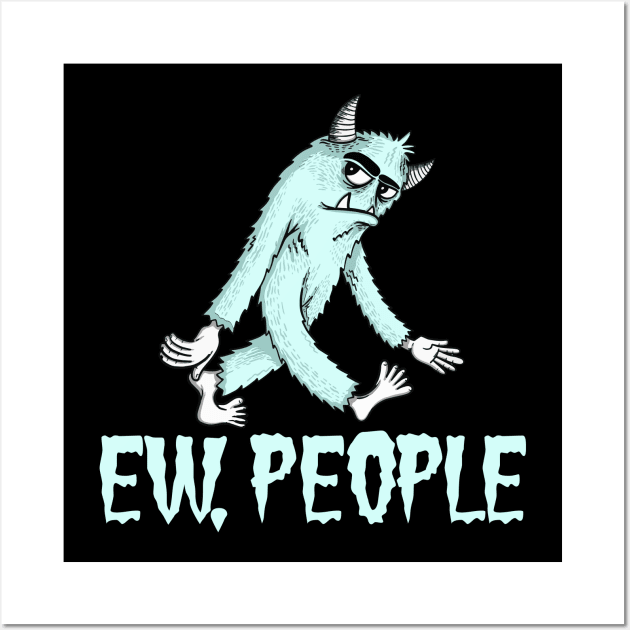 EW PEOPLE Funny Monster Lovers  Perfect  Anti Social Gift Wall Art by Your Funny Gifts